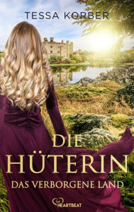 Title: Die Hüterin - Das verborgene Land: Historischer Roman, Author: Tessa Korber