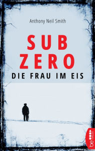 Title: Sub Zero - Die Frau im Eis, Author: Anthony Neil Smith