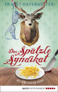 Title: Das Spätzle-Syndikat: Schwabenkrimi, Author: Franz Hafermeyer