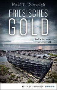 Title: Friesisches Gold: Rieke Bernsteins zweiter Fall. Kriminalroman, Author: Wolf S. Dietrich