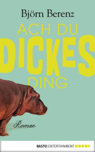 Title: Ach du dickes Ding: Roman, Author: Björn Berenz