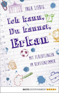 Title: Ich kann, du kannst, Erkan: Mit Flüchtlingen im Klassenzimmer, Author: Marie Boy