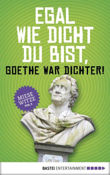 Egal wie dicht du bist, Goethe war Dichter!: Miese Witze Vol. 3