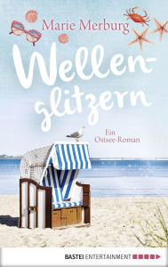 Title: Wellenglitzern: Ein Ostsee-Roman, Author: Marie Merburg