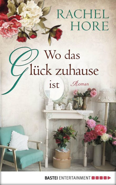 Wo das Glück zuhause ist: Roman