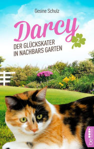 Title: Darcy - Der Glückskater in Nachbars Garten, Author: Gesine Schulz