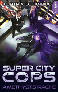 Title: Super City Cops - Amethysts Rache, Author: Keith R. A. DeCandido