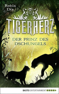 Title: Tigerherz: Der Prinz des Dschungels, Author: Robin Dix