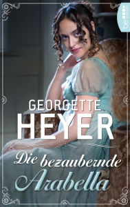 Title: Die bezaubernde Arabella, Author: Georgette Heyer
