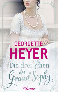 Title: Die drei Ehen der Grand Sophy, Author: Georgette Heyer