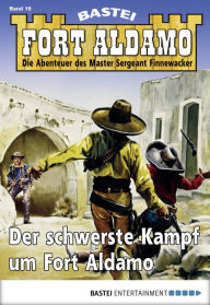 Title: Fort Aldamo - Folge 016: Der schwerste Kampf um Fort Aldamo, Author: Bill Murphy