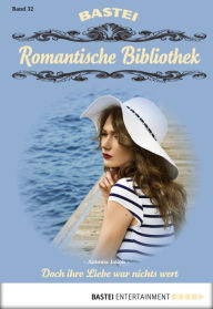 Title: Romantische Bibliothek - Folge 32: Doch ihre Liebe war nichts wert, Author: Antonia Jakob
