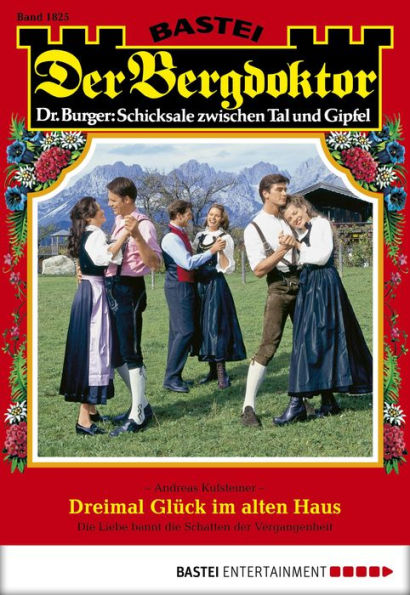 Der Bergdoktor 1825: Dreimal Glück im alten Haus