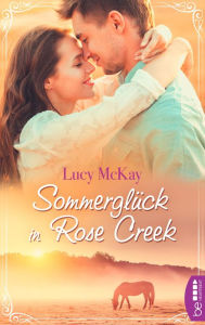 Title: Sommerglück in Rose Creek, Author: Carlo Feige