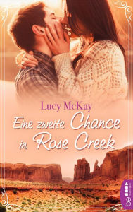 Title: Eine zweite Chance in Rose Creek, Author: Carlo Feige