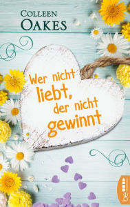 Title: Wer nicht liebt, der nicht gewinnt, Author: Colleen Oakes