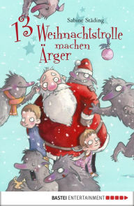 Title: 13 Weihnachtstrolle machen Ärger, Author: Sabine Städing