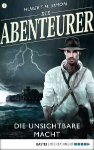 Title: Die Abenteurer - Folge 03: Die unsichtbare Macht, Author: Hubert H. Simon