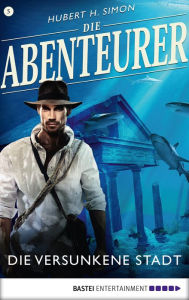 Title: Die Abenteurer - Folge 05: Die versunkene Stadt, Author: Hubert H. Simon