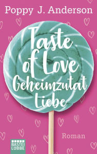 Title: Taste of Love - Geheimzutat Liebe: Roman, Author: Poppy J. Anderson