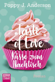 Title: Taste of Love - Küsse zum Nachtisch: Roman, Author: Poppy J. Anderson