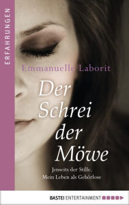 Title: Der Schrei der Möwe: Jenseits der Stille. Mein Leben als Gehörlose., Author: Emmanuelle Laborit