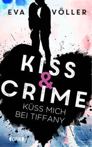 Title: Kiss & Crime - Küss mich bei Tiffany: Band 2, Author: Eva Völler