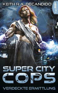 Title: Super City Cops - Verdeckte Ermittlung, Author: Keith R. A. DeCandido