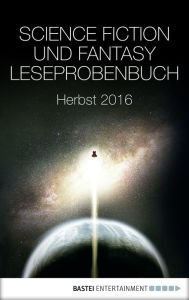 Title: Science Fiction und Fantasy Leseprobenbuch: Herbst 2016, Author: Andreas Eschbach