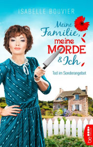 Title: Meine Familie, meine Morde und ich - Folge 1: Tod im Sonderangebot, Author: Isabelle Bouvier