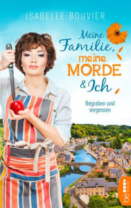 Title: Meine Familie, meine Morde und ich - Folge 2: Begraben und vergessen, Author: Isabelle Bouvier