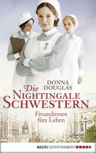 Title: Die Nightingale-Schwestern: Freundinnen fürs Leben. Roman, Author: Donna Douglas