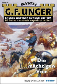 Title: G. F. Unger Sonder-Edition - Folge 090: Die mächtigen Vier, Author: G. F. Unger