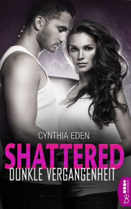 Title: Shattered - Dunkle Vergangenheit: Romance Thriller Hot, Spicy and Dark., Author: Cynthia Eden