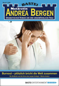 Title: Notärztin Andrea Bergen 1306: Burnout - plötzlich bricht die Welt zusammen, Author: Marina Anders