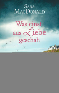 Title: Was einst aus Liebe geschah: ., Author: Sara MacDonald