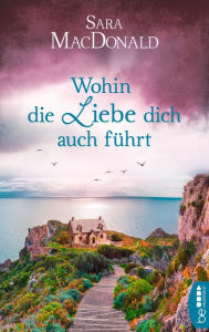 Title: Wohin die Liebe dich auch führt, Author: Sara MacDonald