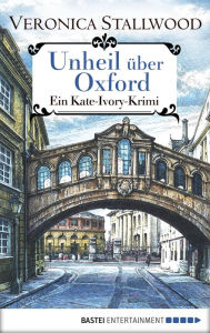 Title: Unheil über Oxford: Ein Kate-Ivory-Krimi, Author: Veronica Stallwood