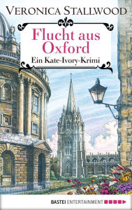 Title: Flucht aus Oxford: Ein Kate-Ivory-Krimi., Author: Veronica Stallwood