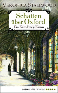 Title: Schatten über Oxford: Ein Kate-Ivory-Krimi, Author: Veronica Stallwood
