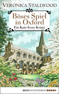 Title: Böses Spiel in Oxford: Ein Kate-Ivory-Krimi, Author: Veronica Stallwood