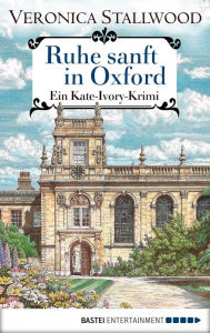 Title: Ruhe sanft in Oxford: Ein Kate-Ivory-Krimi, Author: Veronica Stallwood