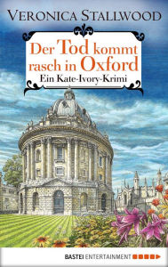 Title: Der Tod kommt rasch in Oxford: Ein Kate-Ivory-Krimi, Author: Veronica Stallwood