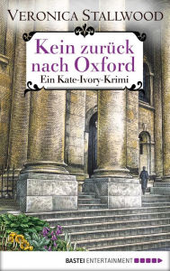 Title: Kein Zurück nach Oxford: Ein Kate-Ivory-Krimi, Author: Veronica Stallwood