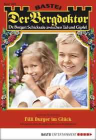 Title: Der Bergdoktor 1829: Filli Burger im Glück, Author: Andreas Kufsteiner