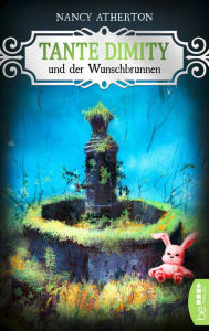 Title: Tante Dimity und der Wunschbrunnen (Aunt Dimity and the Wishing Well), Author: Nancy Atherton