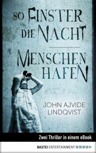 Title: So finster die Nacht/Menschenhafen: Zwei Thriller in einem eBook, Author: John Ajvide Lindqvist