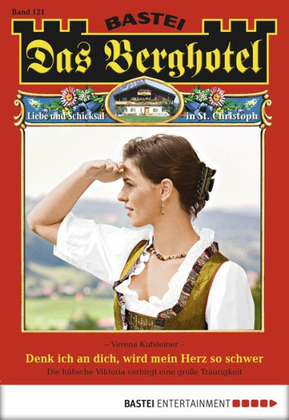 Das Berghotel 121: Denk ich an dich, wird mein Herz so schwer