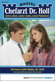 Title: Dr. Holl - Folge 1792: Ich kann nicht lieben, Dr. Holl!, Author: Katrin Kastell