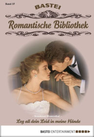 Title: Romantische Bibliothek - Folge 37: Leg all dein Leid in meine Hände, Author: Konstanze Blumenthal